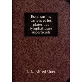

Книга Essai sur les varices et les plaies des lymphatiques superficiels. J.-L.-Alfred Binet