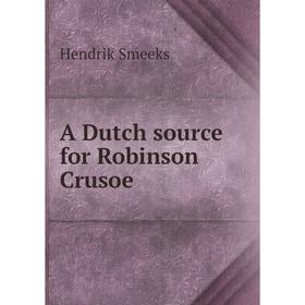 

Книга A Dutch source for Robinson Crusoe. Hendrik Smeeks