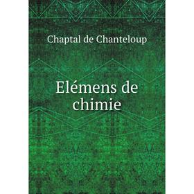 

Книга Elémens de chimie. Chaptal de Chanteloup