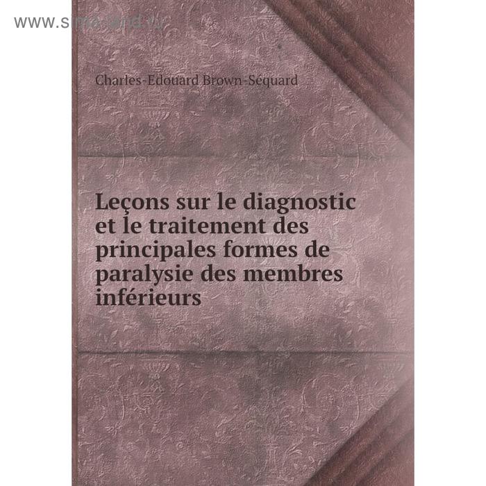 фото Книга leçons sur le diagnostic et le traitement des principales formes de paralysie des membres inférieurs nobel press