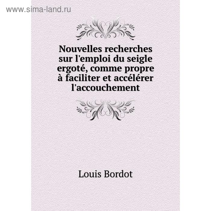 фото Книга nouvelles recherches sur l'emploi du seigle ergoté, comme propre à faciliter et accélérer l'accouchement nobel press