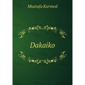 

Книга Dakaiko. Mustafa Kurmed