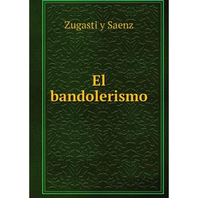 

Книга El bandolerismo. Zugasti y Saenz