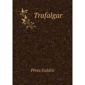 

Книга Trafalgar. Pérez Galdós