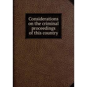 

Книга Considerations on the criminal proceedings of this country