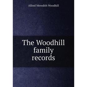 

Книга The Woodhill family records. Alfred Meredith Woodhill