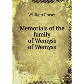 

Книга Memoria ls of the family of Wemyss of Wemyss