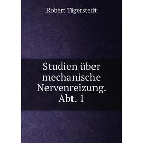 

Книга Studien über mechanische Nervenreizung. Abt. 1. Robert Tigerstedt