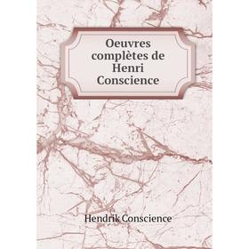 

Книга Oeuvres complètes de Henri Conscience