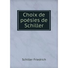 

Книга Choix de poésies de Schiller. Schiller Friedrich