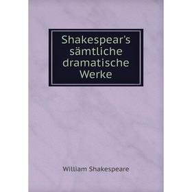 

Книга Shakespear's sämtliche dramatische Werke. William Shakespeare