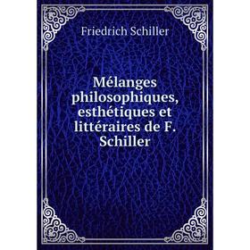 

Книга Mélanges philosophiques, esthétiques et littéraire s de F Schiller