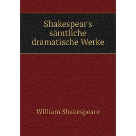 

Книга Shakespear's sämtliche dramatische Werke. William Shakespeare