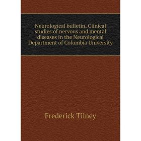 

Книга Neurological Bulletin Clinical studies of nervous and mental diseases in the Neurological Department of Columbia University