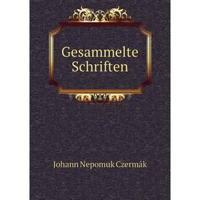 

Книга Gesammelte Schriften. Johann Nepomuk Czermák