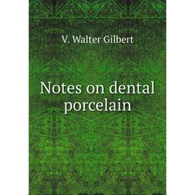 

Книга Notes on dental porcelain