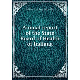 

Книга Annual report of the State Board of Health of Indiana. Indiana State Board of Health