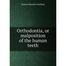 

Книга Orthodontia, or malposition of the human teeth