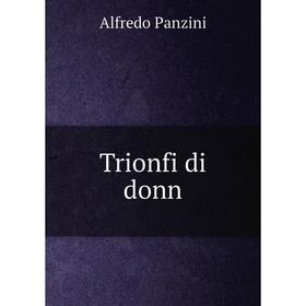 

Книга Trionfi di donn. Alfredo Panzini