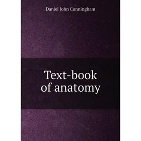 

Книга Text-book of anatomy. Daniel John Cunningham
