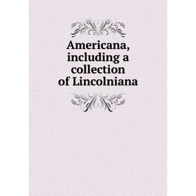 

Книга Americana, including a collection of Lincolniana