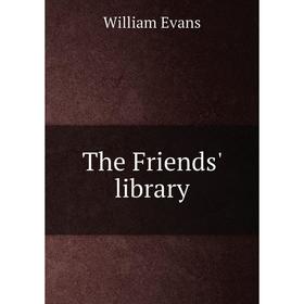 

Книга The Friends' library. William Evans