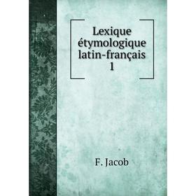 

Книга Lexique étymologique latin-français 1
