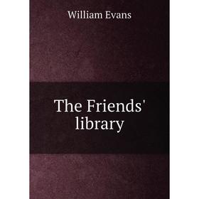 

Книга The Friends' library. William Evans