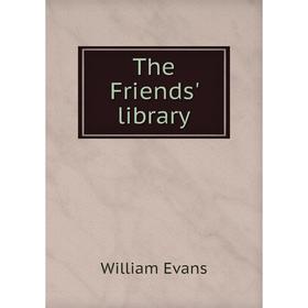 

Книга The Friends' library. William Evans