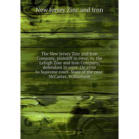 

Книга The New Jersey Zinc and Iron Company, plaintiff in error, vs. the Lehigh Zinc and Iron Company, defendant in error