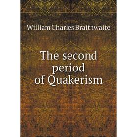 

Книга The second period of Quakerism. William Charles Braithwaite
