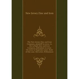 

Книга The New Jersey Zinc and Iron Company, plaintiff in error, vs. the Lehigh Zinc and Iron Company, defendant in error