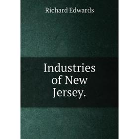 

Книга Industries of New Jersey. Richard Edwards