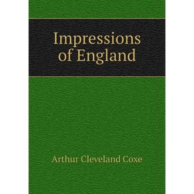 

Книга Impressions of England. Arthur Cleveland Coxe