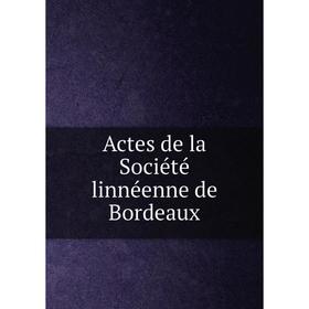 

Книга Actes de la Société linnéenne de Bordeaux