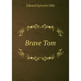 

Книга Brave Tom. Edward Sylvester Ellis
