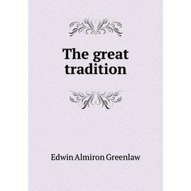

Книга The great tradition. Edwin Almiron Greenlaw