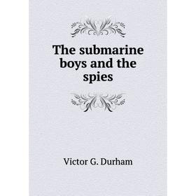 

Книга The submarine boys and the spies. Victor G. Durham