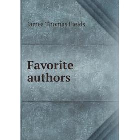 

Книга Favorite authors. James Thomas Fields