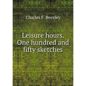 

Книга Leisure hours One hundred and fifty sketches