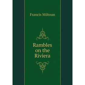 

Книга Rambles on the Riviera. Francis Miltoun