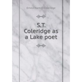 

Книга S. T. Coleridge as a Lake poet. Coleridge Ernest Hartley