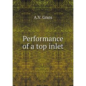 

Книга Performance of a top inlet. A. V. Gnos