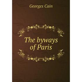 

Книга The byways of Paris. Georges Cain
