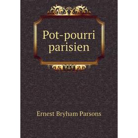 

Книга Pot-pourri parisien. Ernest Bryham Parsons