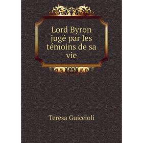 

Книга Lord Byron jugé par les témoins de sa vie