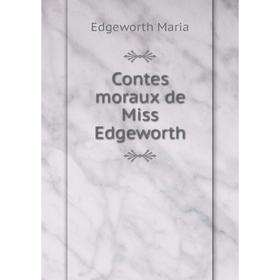 

Книга Contes moraux de Miss Edgeworth. Edgeworth Maria