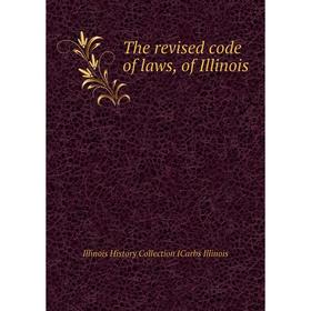 

Книга The revised code of laws, of Illinois. Illinois History Collection ICarbs Illinois