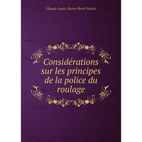 

Книга Considérations sur les principes de la police du roulage. Claude-Louis-Marie-Henri Navier