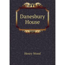 

Книга Danesbury House. Henry Wood